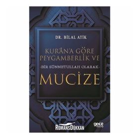Kur'an'a Göre Peygamberlik ve Bir Sünnetullah Olarak Mucize - Bilal Atik