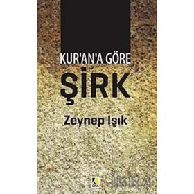 KUR'AN'A GÖRE ŞİRK - ZEYNEP IŞIK