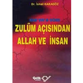 KUR`AN`A GÖRE ZULÜM AÇISINDAN ALLAH VE İNSAN - İBRAHİM KARAGÖZ