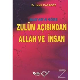 KUR`AN`A GÖRE ZULÜM AÇISINDAN ALLAH VE İNSAN - İBRAHİM KARAGÖZ