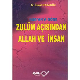 KUR`AN`A GÖRE ZULÜM AÇISINDAN ALLAH VE İNSAN - İBRAHİM KARAGÖZ