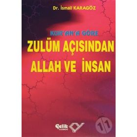 KUR`AN`A GÖRE ZULÜM AÇISINDAN ALLAH VE İNSAN - İBRAHİM KARAGÖZ