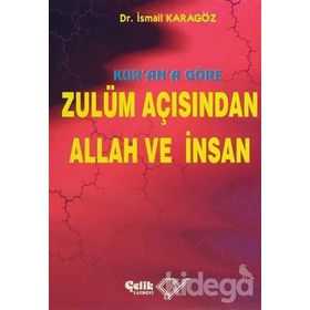 KUR`AN`A GÖRE ZULÜM AÇISINDAN ALLAH VE İNSAN - İBRAHİM KARAGÖZ