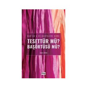 Kur'an'a ve Hadislere Göre Tesettür mü? Başörtüsü mü? Adem Dölek