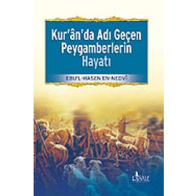 Kur’an’da Adı Geçen Peygamberlerin Hayatı - ebul hasen en nedvi
