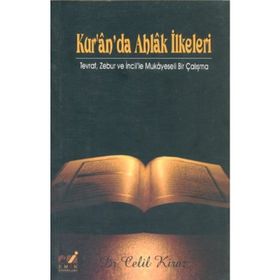 KUR'AN'DA AHLAK İLKELERİ TEVRAT ZEBUR VE İNCİL'LE MUKAYESELI BIR ÇALIŞMA - CELIL KIRAZ