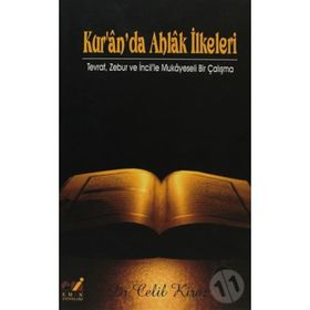 KUR'AN'DA AHLAK İLKELERİ TEVRAT ZEBUR VE İNCİL'LE MUKAYESELI BIR ÇALIŞMA - CELIL KIRAZ