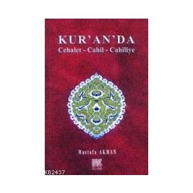 KUR´AN´DA CEHALET-CAHIL-CAHILIYE - MUSTAFA AKMAN