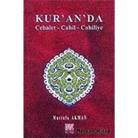 KUR´AN´DA CEHALET-CAHIL-CAHILIYE - MUSTAFA AKMAN