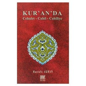 KUR´AN´DA CEHALET-CAHIL-CAHILIYE - MUSTAFA AKMAN
