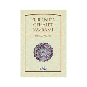 Kur’an’da Cehalet Kavramı - Mustafa Akman