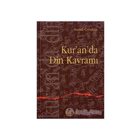 KUR`AN`DA DIN KAVRAMI - İSMAİL ÇALIŞKAN