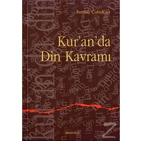 KUR`AN`DA DIN KAVRAMI - İSMAİL ÇALIŞKAN