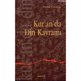 KUR`AN`DA DIN KAVRAMI - İSMAİL ÇALIŞKAN