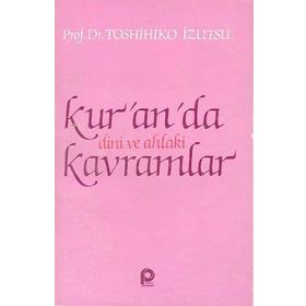 Kur'an'da Dini ve Ahlaki Kavramlar - Toshihiko Izutsu
