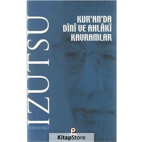Kur'an'da Dini ve Ahlaki Kavramlar - Toshihiko Izutsu