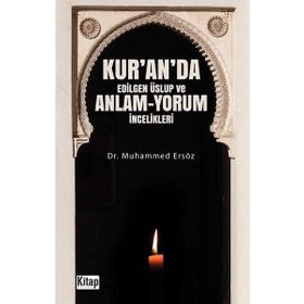 Kur'an'da Edilgen Üslup ve Anlam - Yorum İncelikleri - Muhammed Ersöz