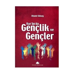 KUR'AN'DA GENÇLİK VE GENÇLER - İLHAMİ GÜNAY