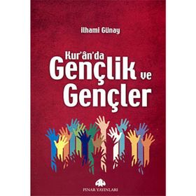 KUR'AN'DA GENÇLİK VE GENÇLER - İLHAMİ GÜNAY