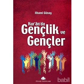 KUR'AN'DA GENÇLİK VE GENÇLER - İLHAMİ GÜNAY