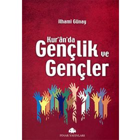 KUR'AN'DA GENÇLİK VE GENÇLER - İLHAMİ GÜNAY
