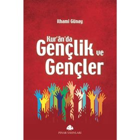 KUR'AN'DA GENÇLİK VE GENÇLER - İLHAMİ GÜNAY