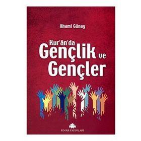 KUR'AN'DA GENÇLİK VE GENÇLER - İLHAMİ GÜNAY