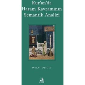 Kur'an'da Haram Kavramının Semantik Analizi Murat Oltulu