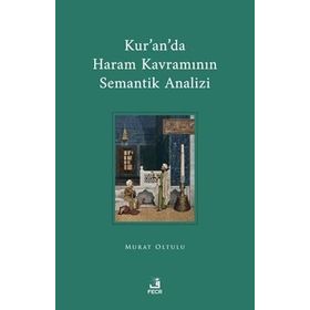 Kur'an'da Haram Kavramının Semantik Analizi Murat Oltulu