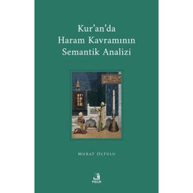 Kur'an'da Haram Kavramının Semantik Analizi Murat Oltulu