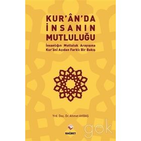 Kur’an’da İnsanın Mutluluğu - Ahmet Akbaş