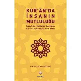 Kur’an’da İnsanın Mutluluğu - Ahmet Akbaş