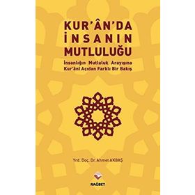 Kur’an’da İnsanın Mutluluğu - Ahmet Akbaş