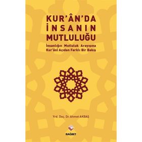 Kur’an’da İnsanın Mutluluğu - Ahmet Akbaş