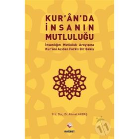 Kur’an’da İnsanın Mutluluğu - Ahmet Akbaş