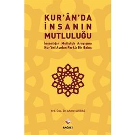 Kur’an’da İnsanın Mutluluğu - Ahmet Akbaş