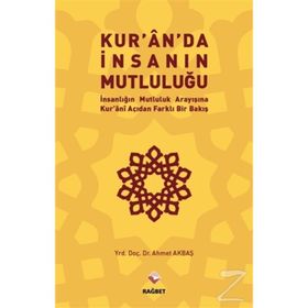 Kur’an’da İnsanın Mutluluğu - Ahmet Akbaş
