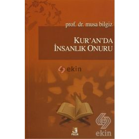 Kur’an’da İnsanlık Onuru - Musa Bilgiz