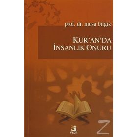 Kur’an’da İnsanlık Onuru - Musa Bilgiz