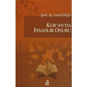 Kur’an’da İnsanlık Onuru - Musa Bilgiz