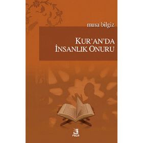 Kur’an’da İnsanlık Onuru - Musa Bilgiz