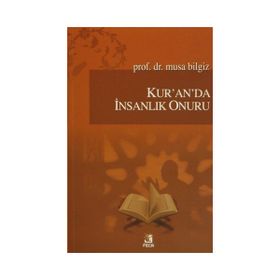 Kur’an’da İnsanlık Onuru - Musa Bilgiz