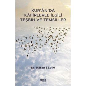 Kur'an'da Kafirlerle İlgili Teşbih ve Temsiller - Hasan Sevim