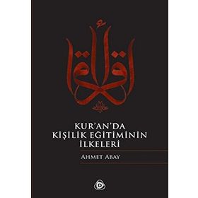 KURANDA KİŞİLİK EĞİTİMİNİN İLKELERİ - AHMET ABAY