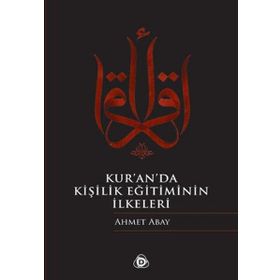KURANDA KİŞİLİK EĞİTİMİNİN İLKELERİ - AHMET ABAY
