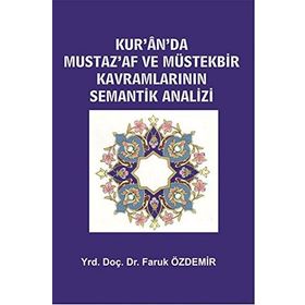Kur’an’da Mustaz’Af ve Müstekbir Kavramlarının Semantik Analizi - Faruk Özdemir