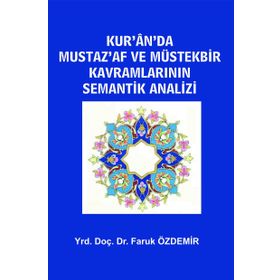 Kur’an’da Mustaz’Af ve Müstekbir Kavramlarının Semantik Analizi - Faruk Özdemir