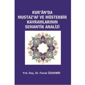 Kur’an’da Mustaz’Af ve Müstekbir Kavramlarının Semantik Analizi - Faruk Özdemir