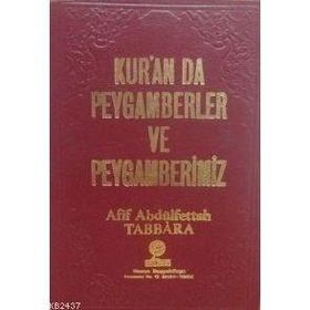 KUR´AN´DA PEYGAMBERLER VE PEYGAMBERIMIZ - AFIF ABDÜLFETTAH TABBÂR