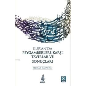 Kur'an'da Peygamberlere Karşı Tavırlar Ve Sonuçları - Murat Kayacan